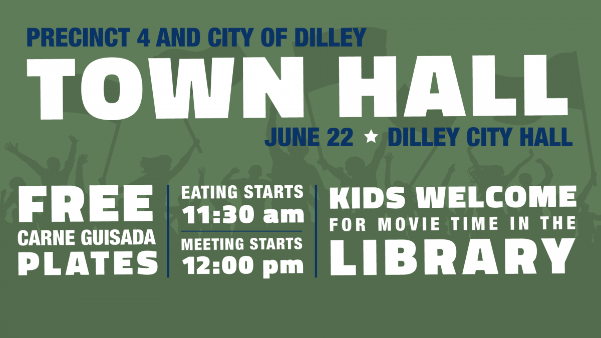 EVENT: Dilley/Precinct 4 Town Hall – June 22